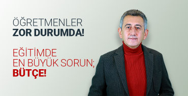 Öğretmenler ZOR DURUMDA! Eğitimde en büyük sorun; BÜTÇE!